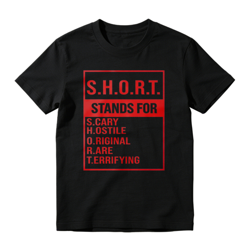 S.H.O.R.T. Stands For Scary Hostile Original Are Terrifying Funny Acronym Definition Graphic Unisex Classic T-shirt
