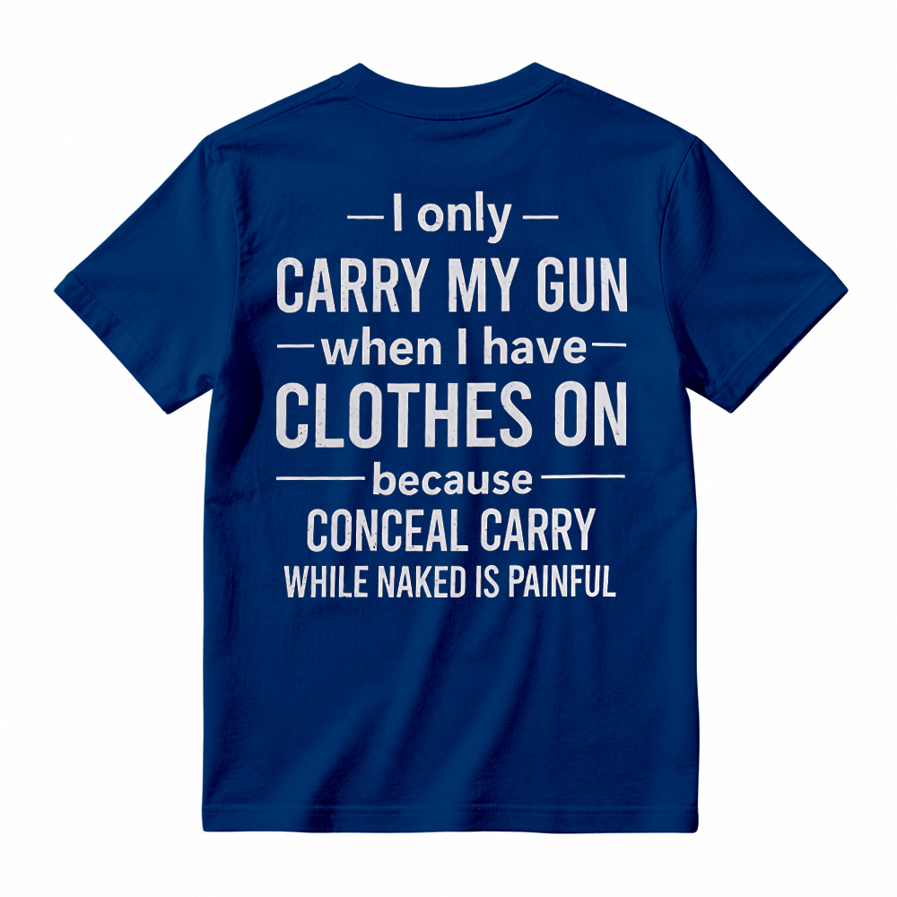 "I Only Carry My Gun When I Have Clothes On" Funny Graphic T-Shirt