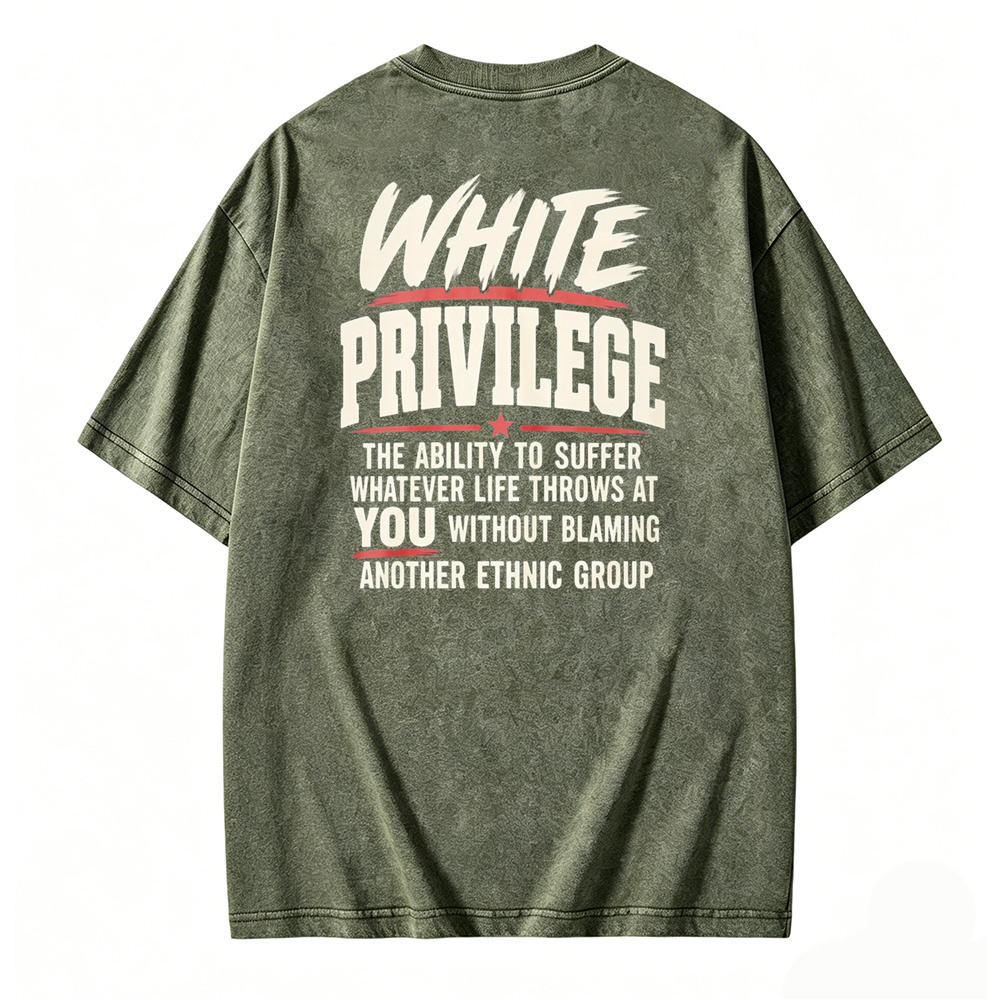 White Privilege The Ability To Suffer Whatever Life Throws At You Without Blaming Another Ethnic Group Washed T-shirt