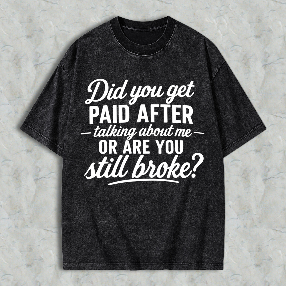 Did You Get Paid After Talking About Me Sarcastic Graphic  Washed T-shirt