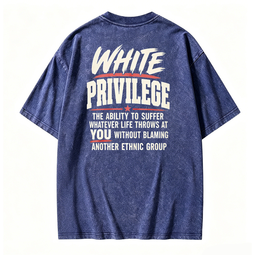 White Privilege The Ability To Suffer Whatever Life Throws At You Without Blaming Another Ethnic Group Washed T-shirt