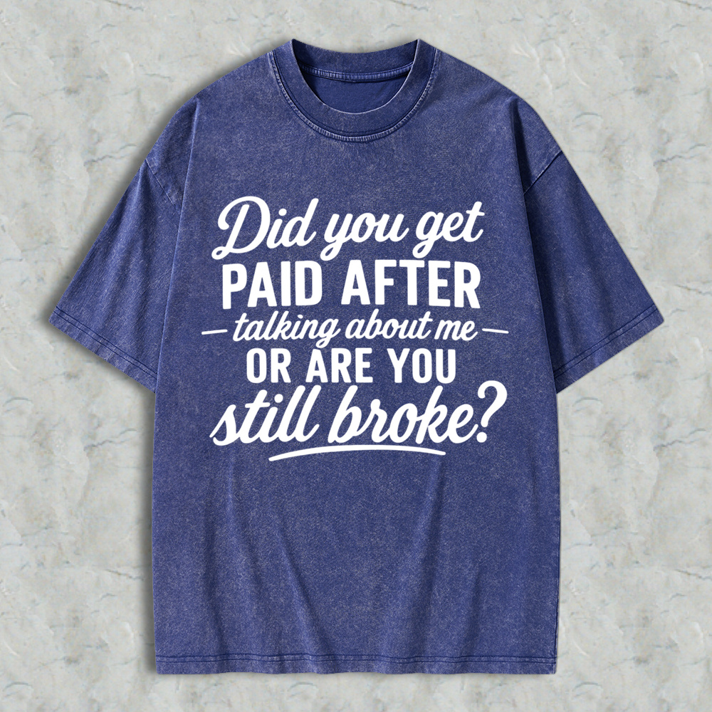 Did You Get Paid After Talking About Me Sarcastic Graphic  Washed T-shirt