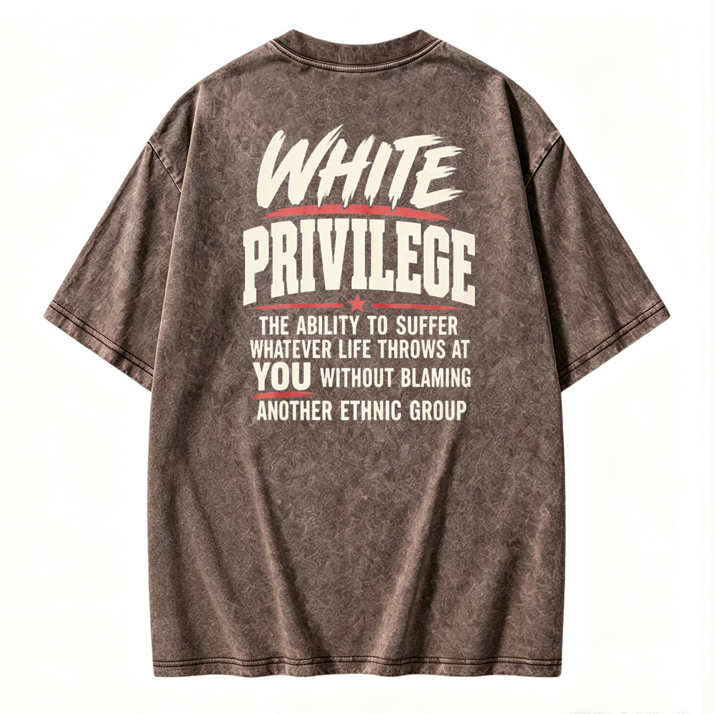 White Privilege The Ability To Suffer Whatever Life Throws At You Without Blaming Another Ethnic Group Washed T-shirt