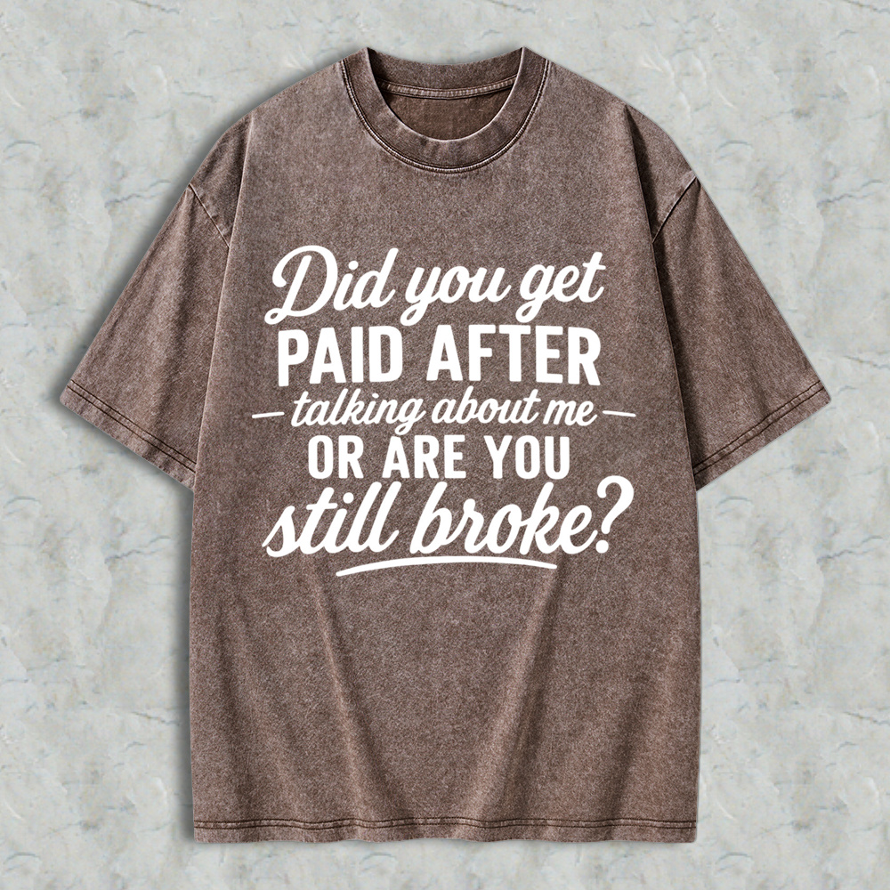 Did You Get Paid After Talking About Me Sarcastic Graphic  Washed T-shirt