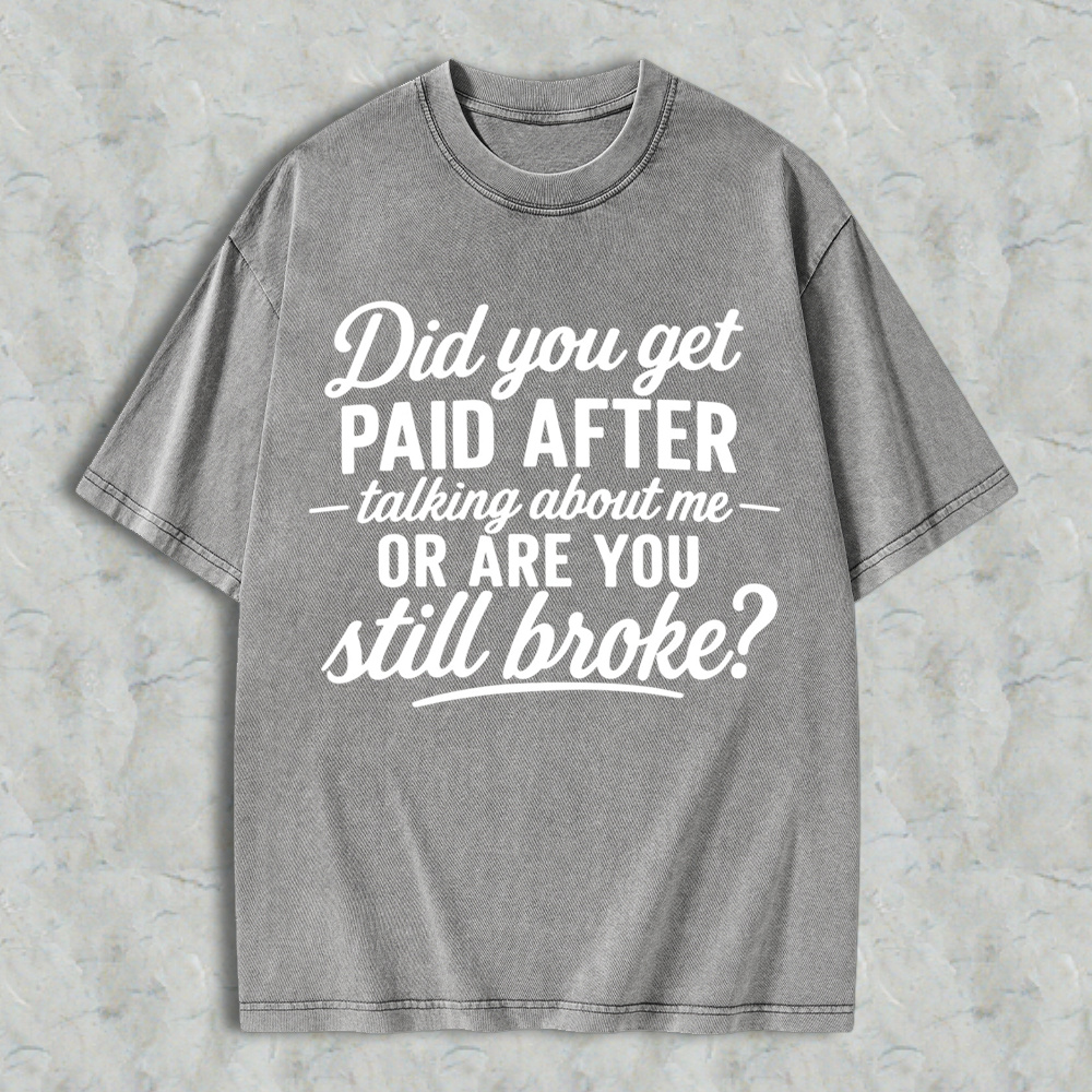 Did You Get Paid After Talking About Me Sarcastic Graphic  Washed T-shirt