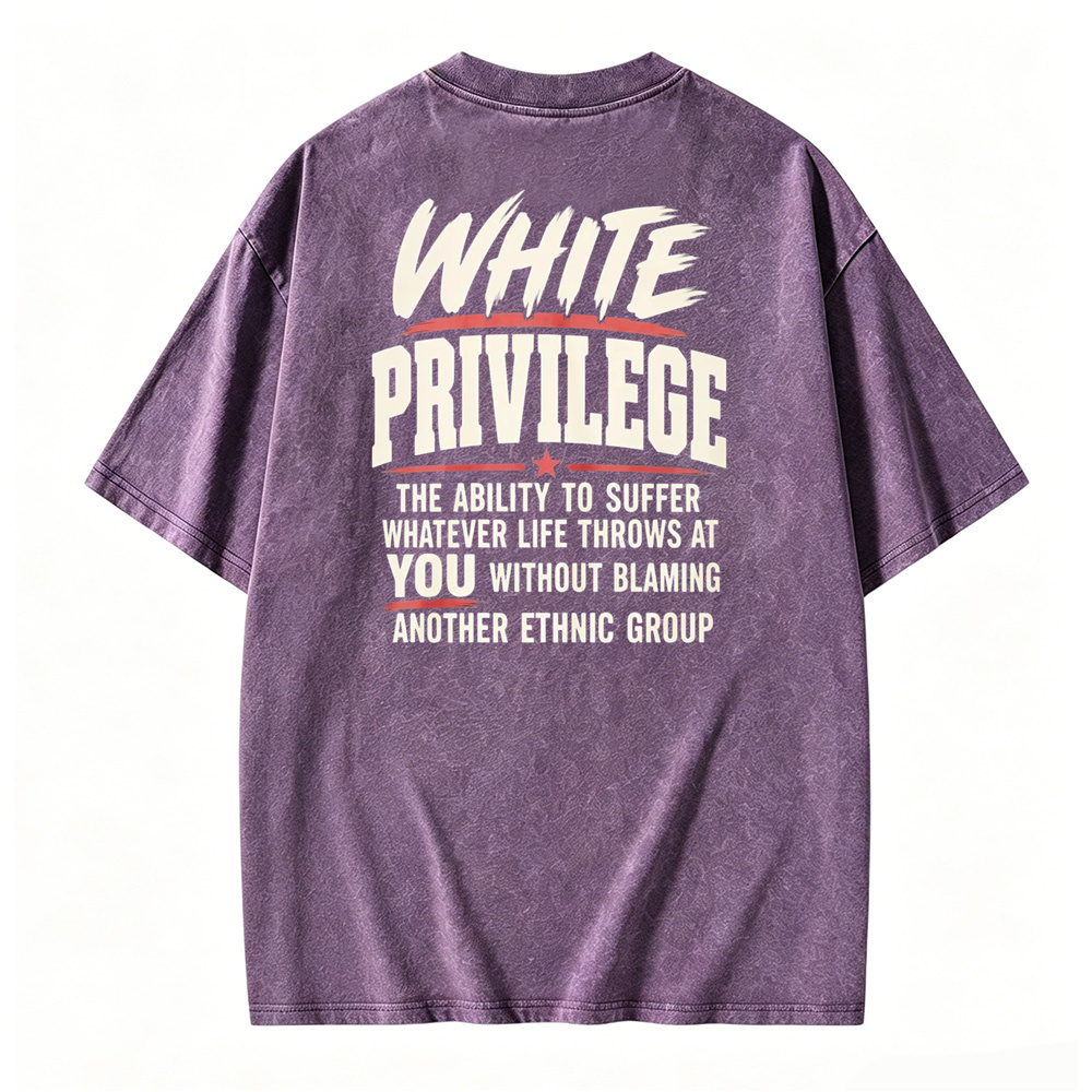 White Privilege The Ability To Suffer Whatever Life Throws At You Without Blaming Another Ethnic Group Washed T-shirt