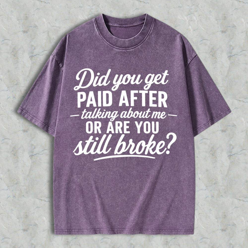 Did You Get Paid After Talking About Me Sarcastic Graphic  Washed T-shirt