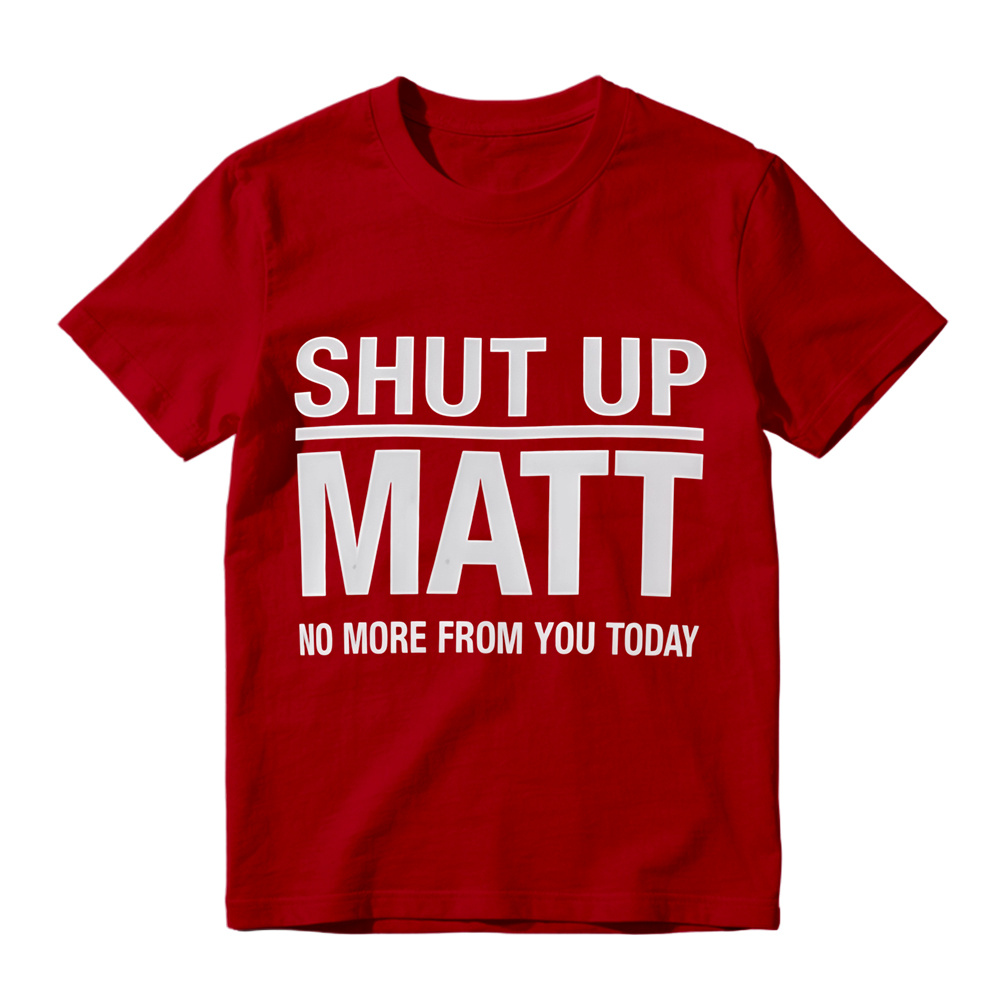 Shut Up Matt Sarcastic Meme Graphic T-Shirt