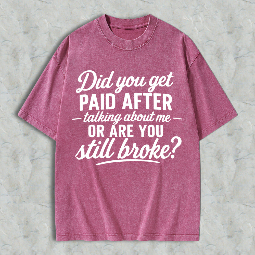 Did You Get Paid After Talking About Me Sarcastic Graphic  Washed T-shirt