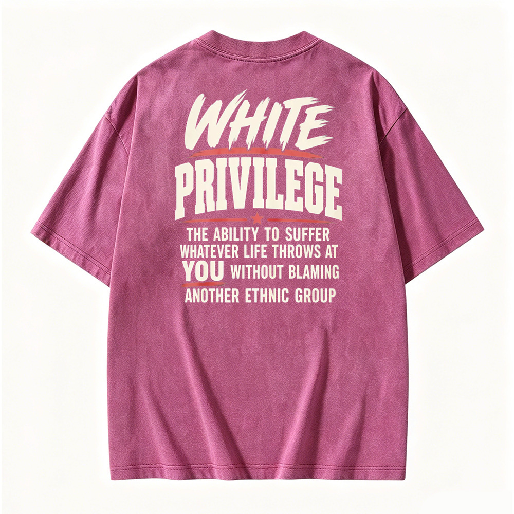 White Privilege The Ability To Suffer Whatever Life Throws At You Without Blaming Another Ethnic Group Washed T-shirt