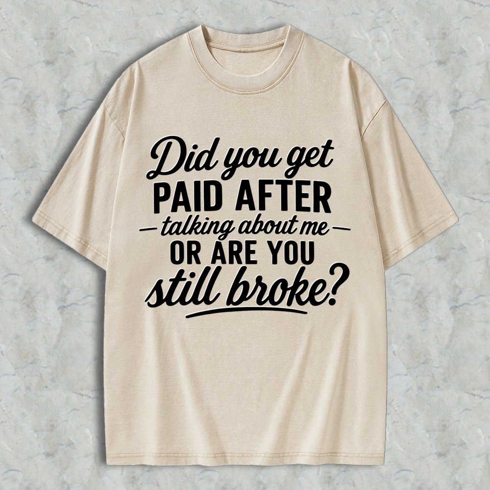 Did You Get Paid After Talking About Me Sarcastic Graphic  Washed T-shirt