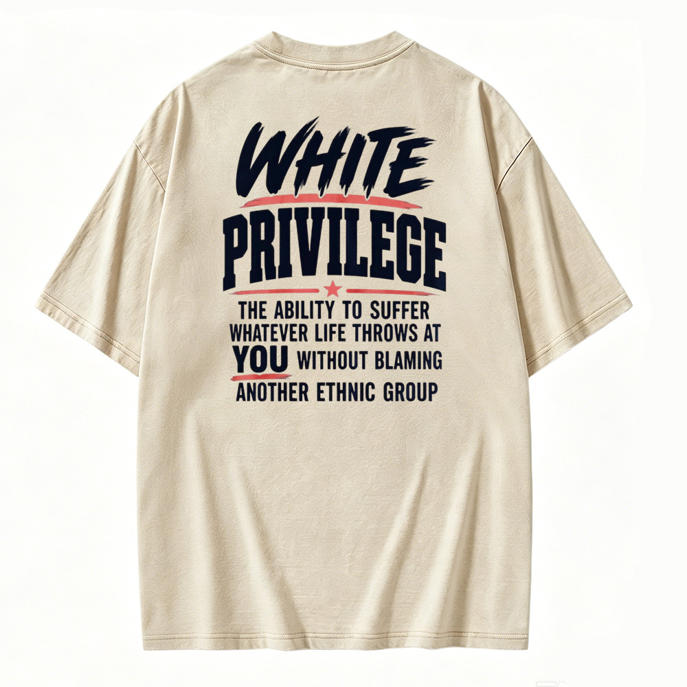 White Privilege The Ability To Suffer Whatever Life Throws At You Without Blaming Another Ethnic Group Washed T-shirt