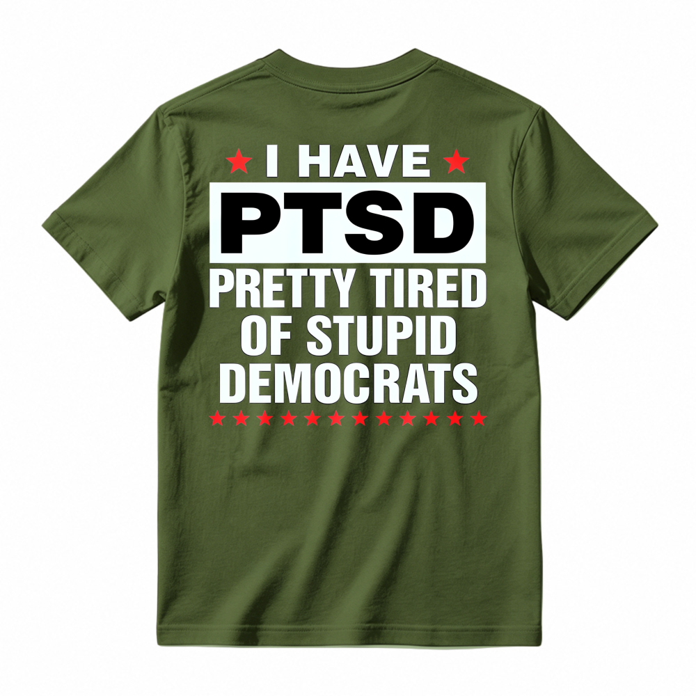 I Have Ptsd Pretty Tired Of Stupid Democrats Funny Political Slogan Graphic T-shirt