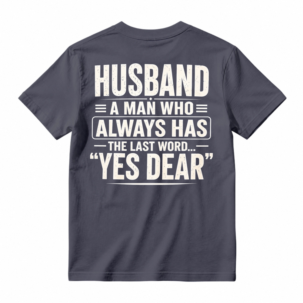 Husband A Man Who Always Has The Last Word Yes Dear Funny Quote T-shirt