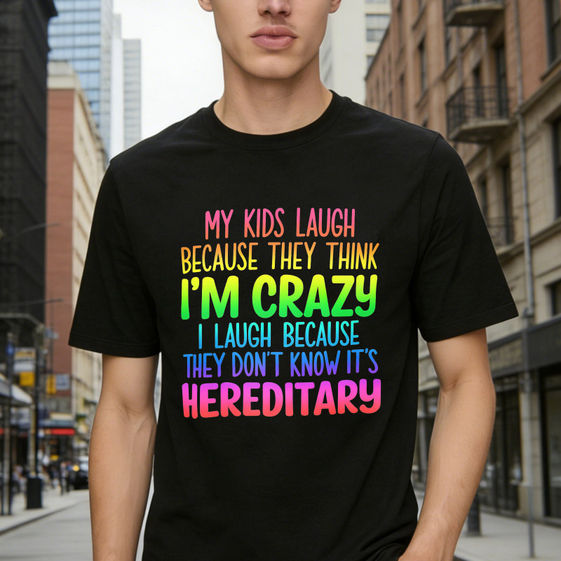 My Kids Laugh Because They Think I Am Crazy I Laugh Because They Do Not Know It Is Hereditary Funny Quote Unisex Classic T-shirt