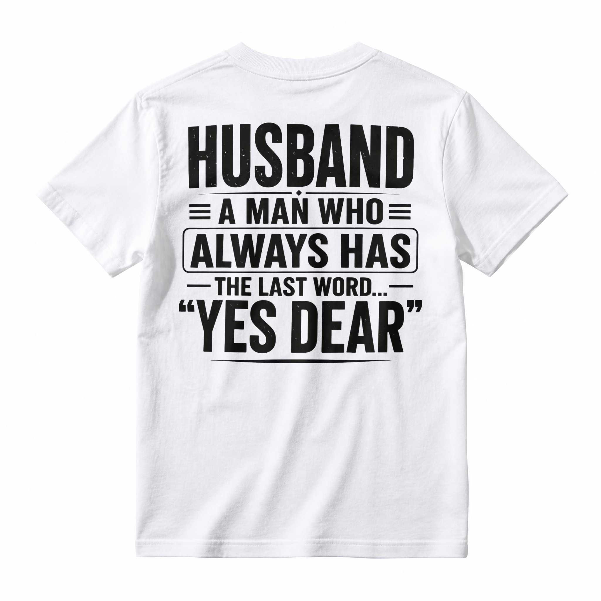 Husband A Man Who Always Has The Last Word Yes Dear Funny Quote T-shirt