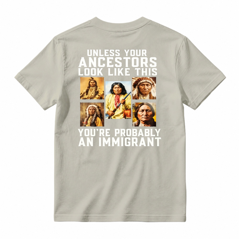 Unless Your Ancestors Look Like This Youre Probably An Immigrant Native American Portrait Graphic T-shirt
