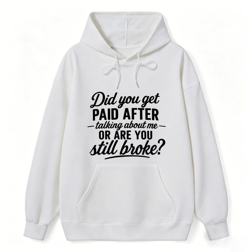 Did You Get Paid After Talking About Me Sarcastic Graphic hoodie