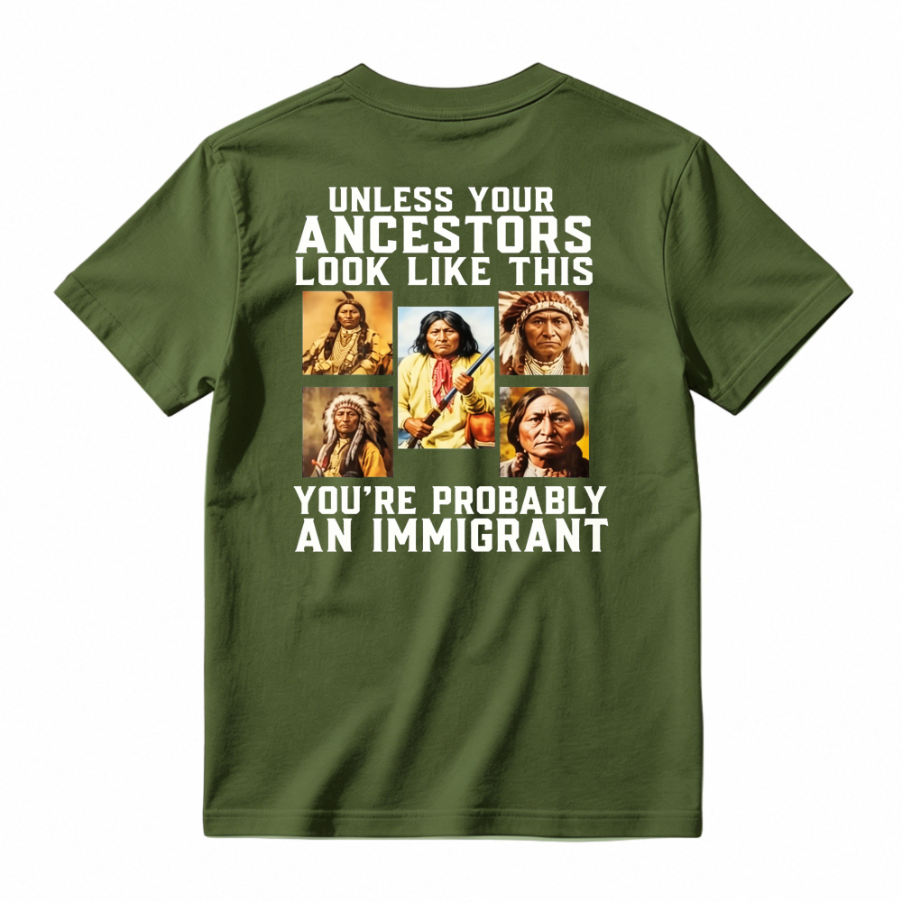 Unless Your Ancestors Look Like This Youre Probably An Immigrant Native American Portrait Graphic T-shirt