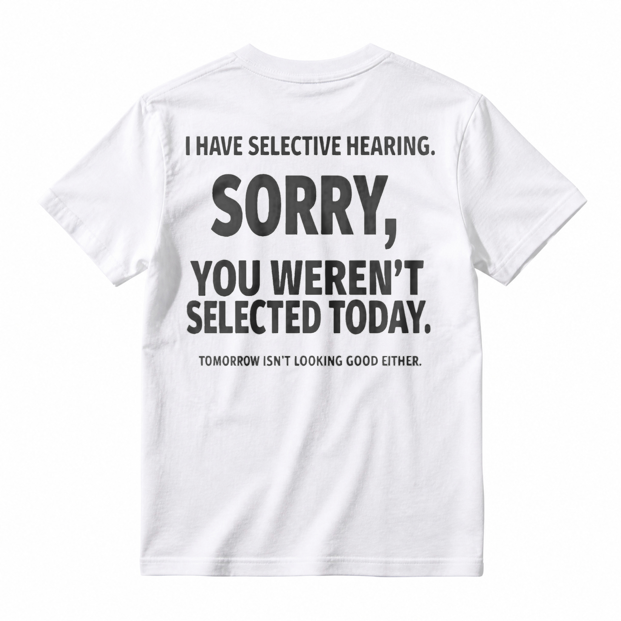 Selective Hearing Sorry You Weren T Selected Today Funny Quote T-shirt