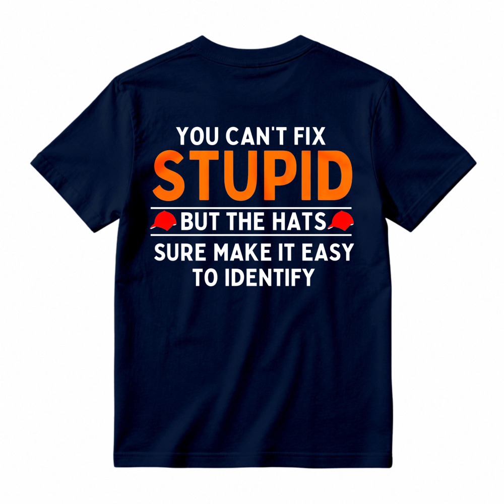 You Cant Fix Stupid But The Hats Sure Make It Easy To Identify Funny Quote T-shirt