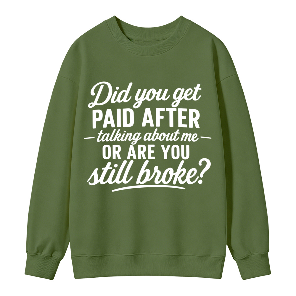 Did You Get Paid After Talking About Me Sarcastic Graphic Sweatshirt
