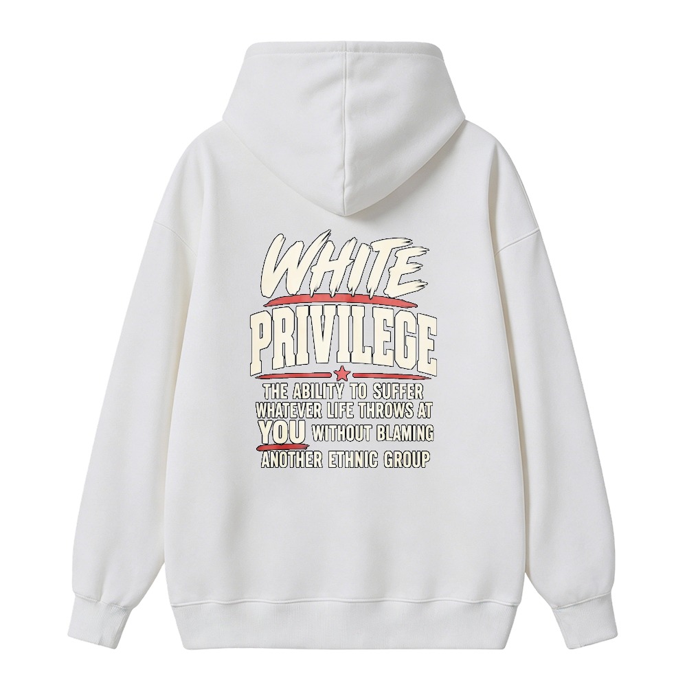 White Privilege The Ability To Suffer Whatever Life Throws At You Without Blaming Another Ethnic Group Hoodie