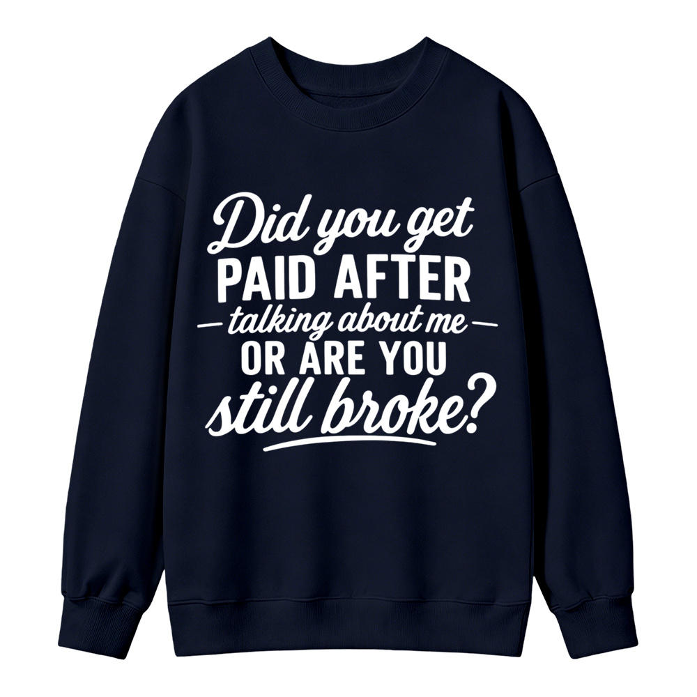 Did You Get Paid After Talking About Me Sarcastic Graphic Sweatshirt