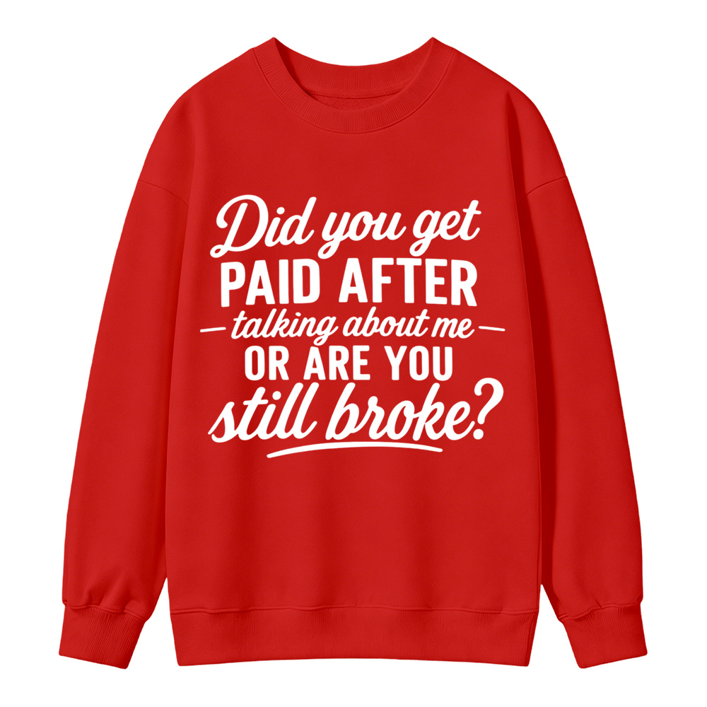 Did You Get Paid After Talking About Me Sarcastic Graphic Sweatshirt
