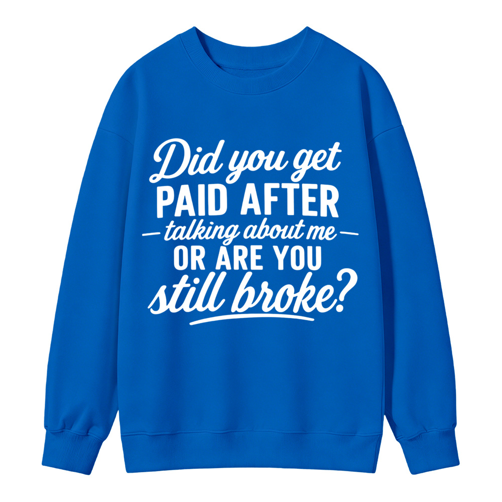Did You Get Paid After Talking About Me Sarcastic Graphic Sweatshirt