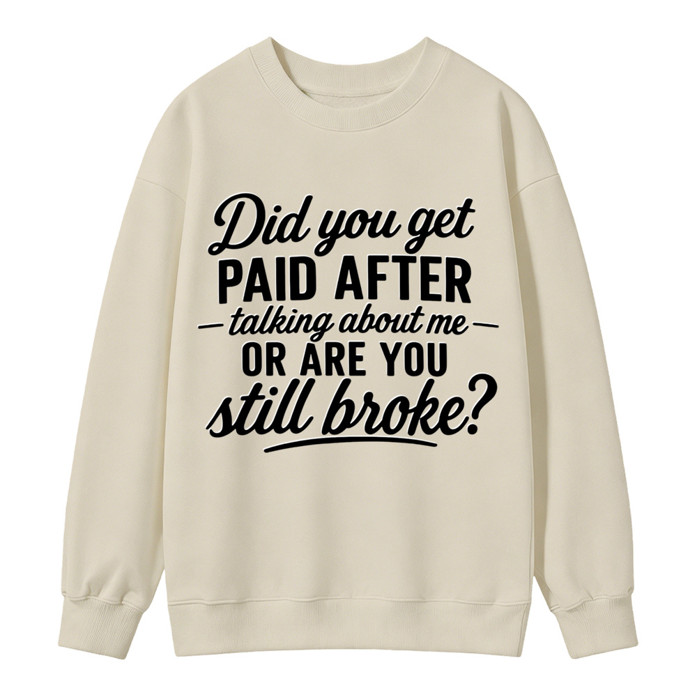 Did You Get Paid After Talking About Me Sarcastic Graphic Sweatshirt
