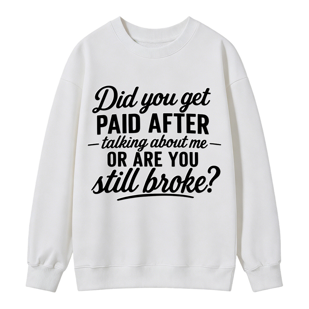 Did You Get Paid After Talking About Me Sarcastic Graphic Sweatshirt