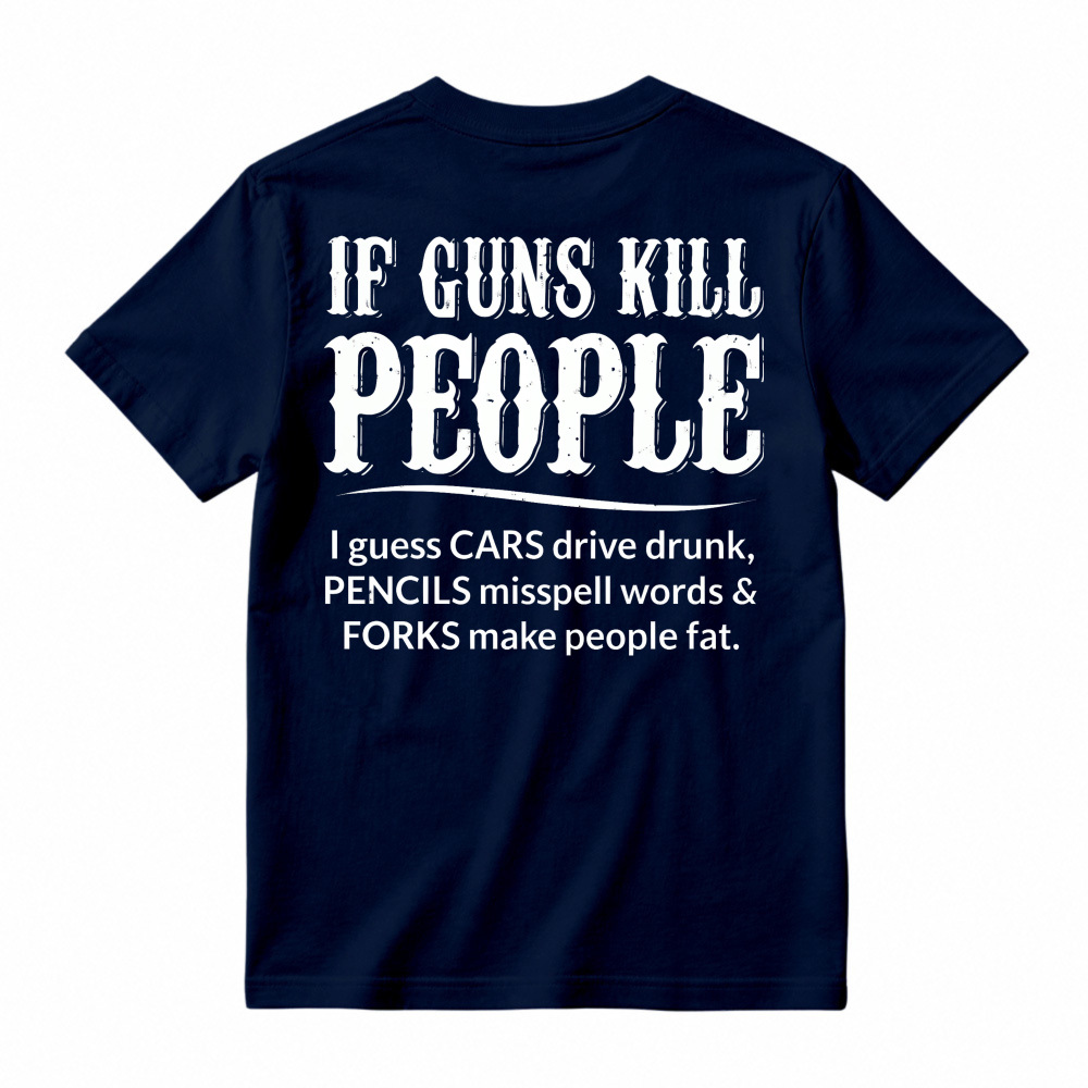 If Guns Kill People Cars Drive Drunk Pencils Misspell Words Forks Make People Fat Funny Quote T-shirt