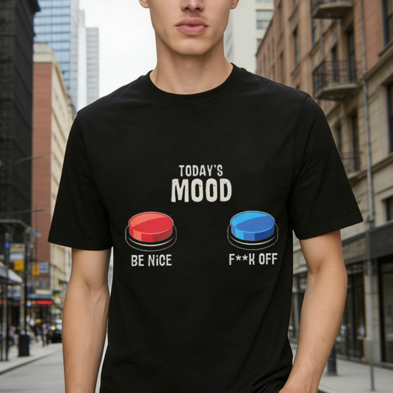 Today S Mood Be Nice Or Fk Off Funny Button Graphic T-shirt