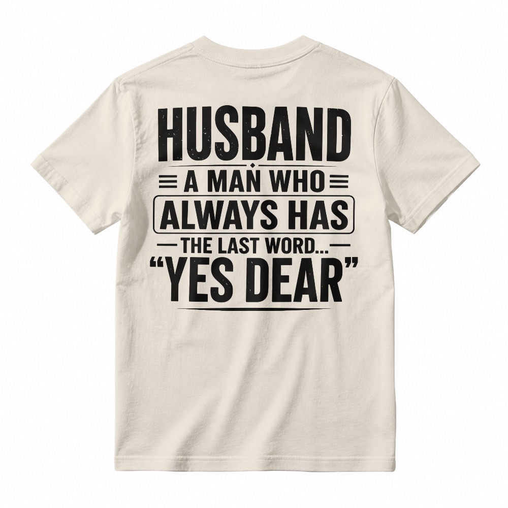 Husband A Man Who Always Has The Last Word Yes Dear Funny Quote T-shirt