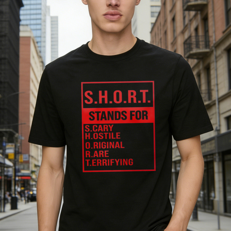 S.H.O.R.T. Stands For Scary Hostile Original Are Terrifying Funny Acronym Definition Graphic Unisex Classic T-shirt