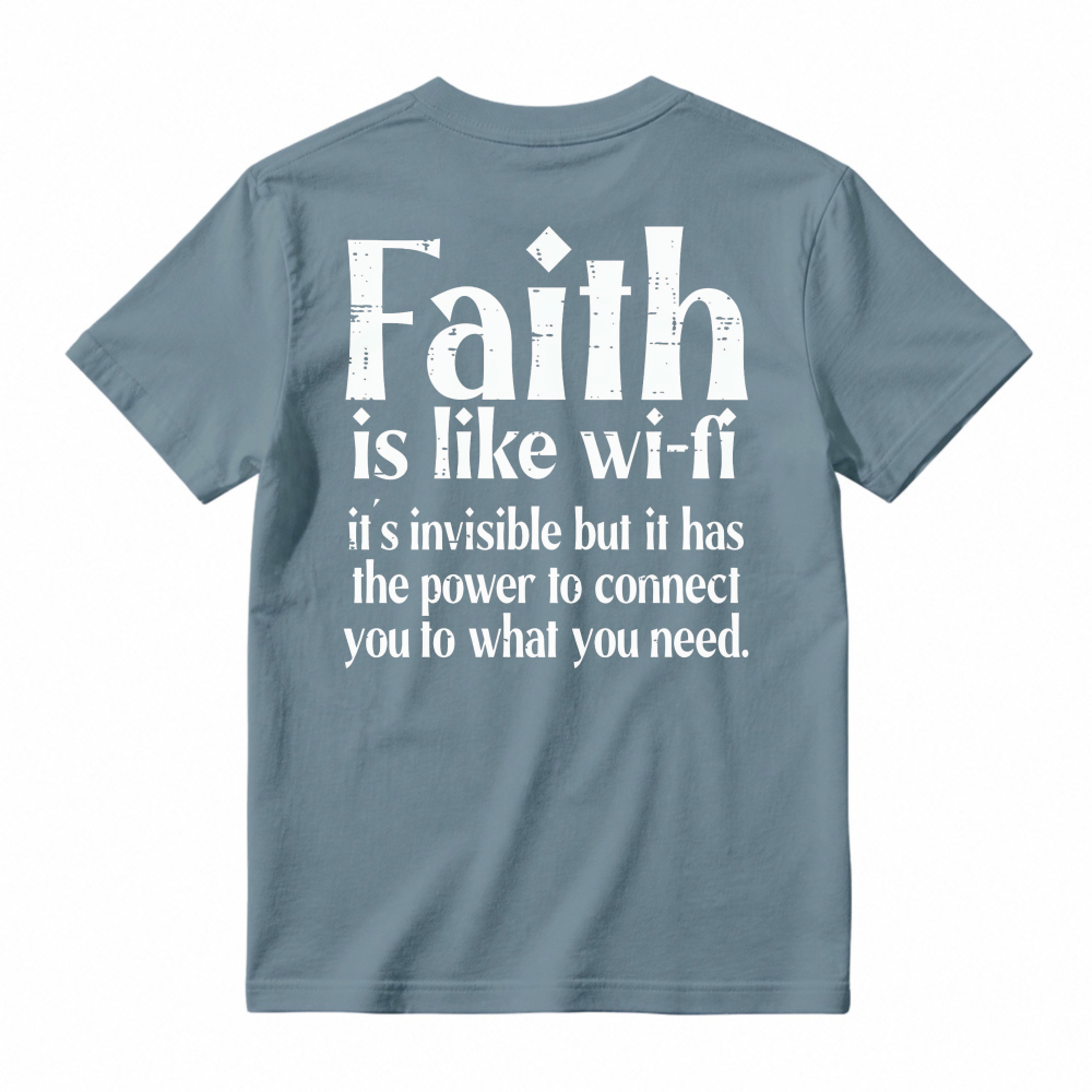 Faith Is Like Wi-Fi Invisible But Has Power To Connect You To What You Need T-shirt