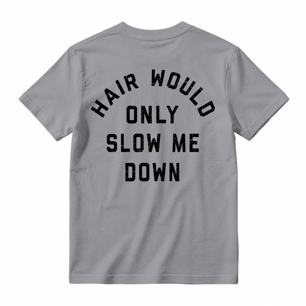 Hair Would Only Slow Me Down Funny Quote Graphic T-shirt