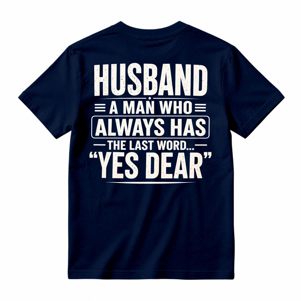 Husband A Man Who Always Has The Last Word Yes Dear Funny Quote T-shirt