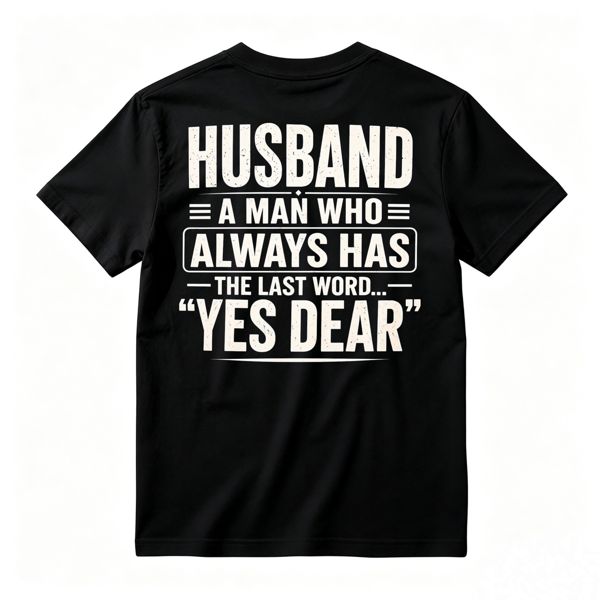 Husband A Man Who Always Has The Last Word Yes Dear Funny Quote T-shirt