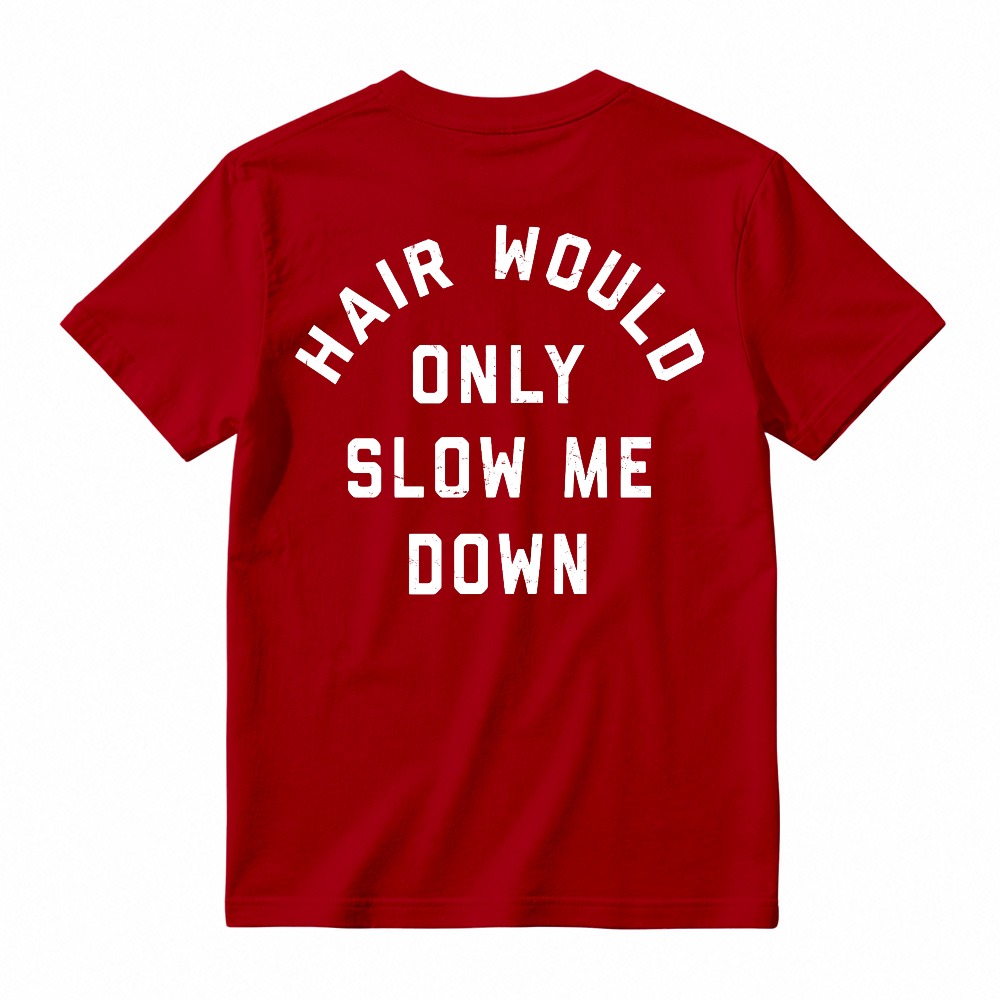 Hair Would Only Slow Me Down Funny Quote Graphic T-shirt