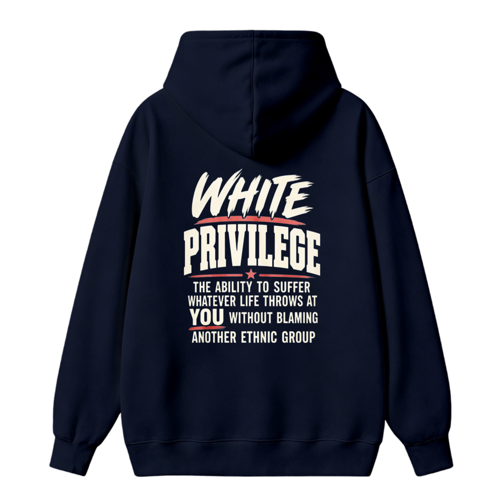 White Privilege The Ability To Suffer Whatever Life Throws At You Without Blaming Another Ethnic Group Hoodie
