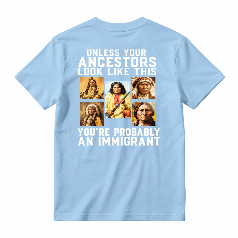 Unless Your Ancestors Look Like This Youre Probably An Immigrant Native American Portrait Graphic T-shirt