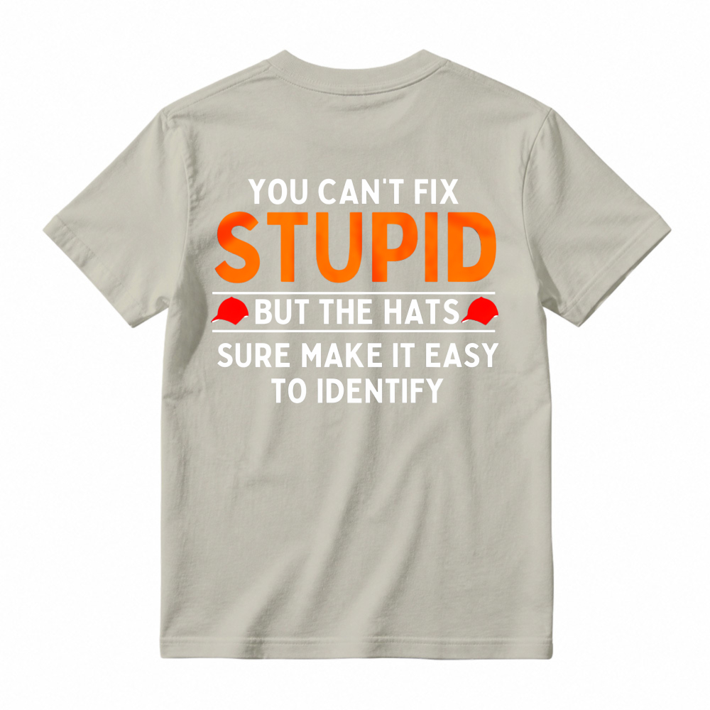 You Cant Fix Stupid But The Hats Sure Make It Easy To Identify Funny Quote T-shirt