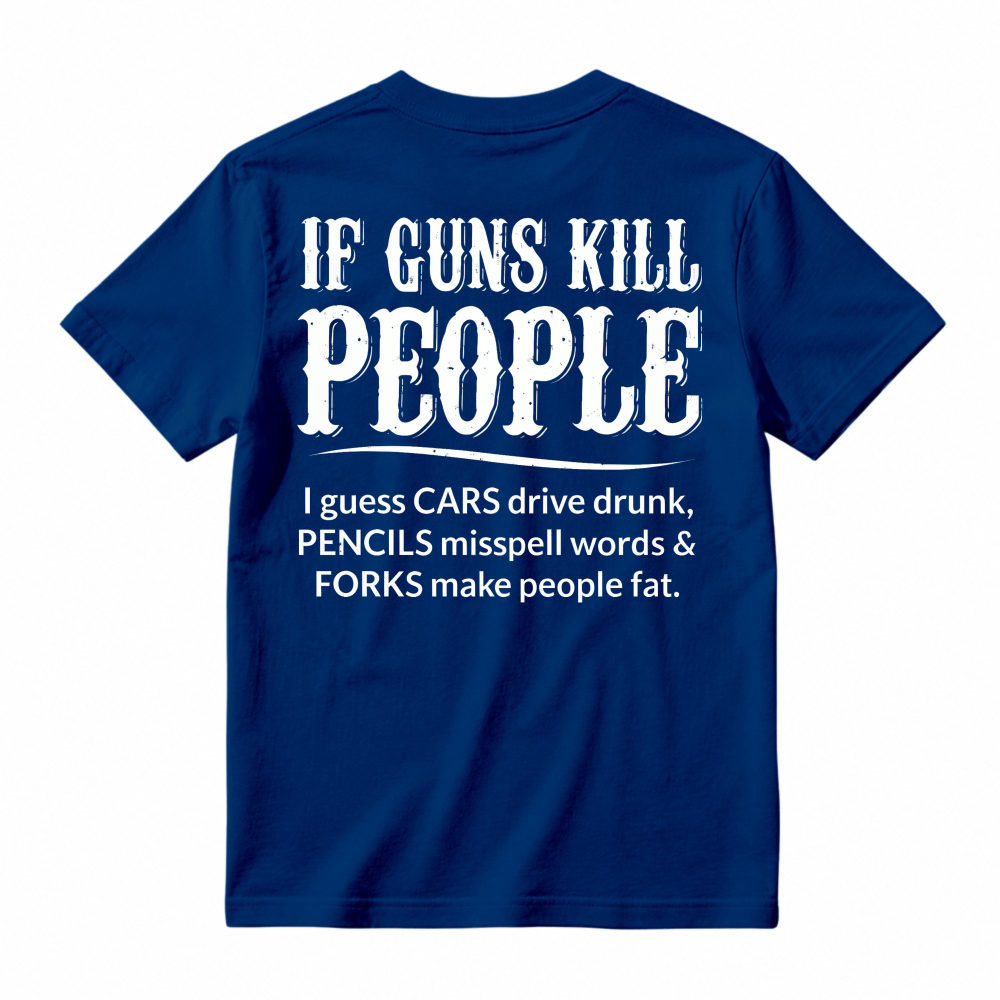 If Guns Kill People Cars Drive Drunk Pencils Misspell Words Forks Make People Fat Funny Quote T-shirt