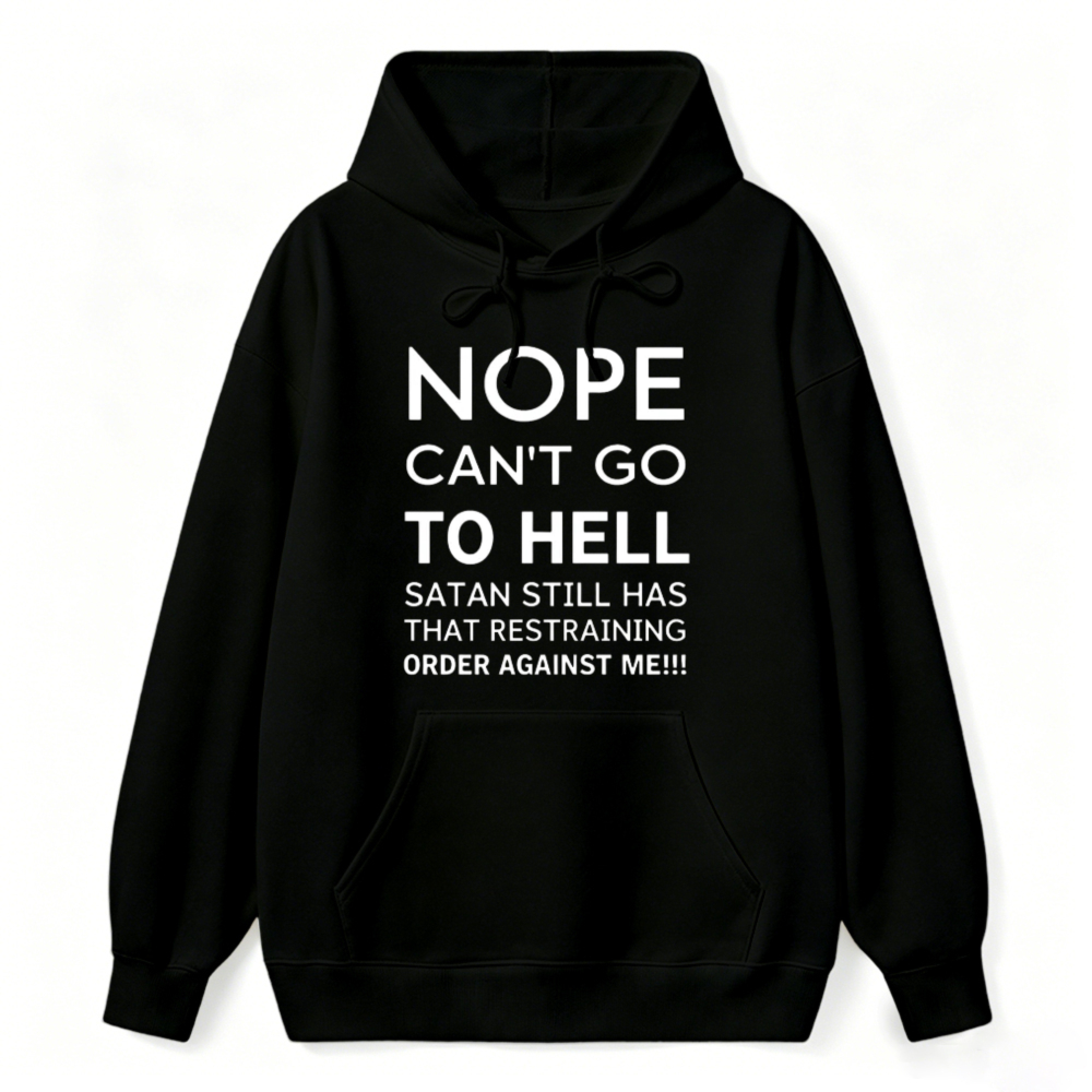 Nope Cant Go To Hell Satan Still Has That Restraining Order Against Me Funny Quote Hoodie