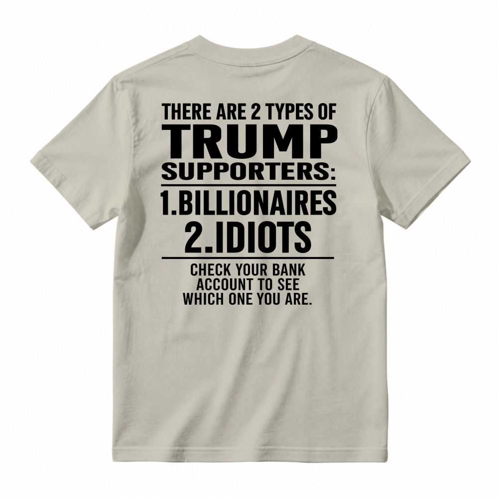 Trump Supporters Types Billionaires And Idioms Bank Account Check Funny Political Statement T-shirt