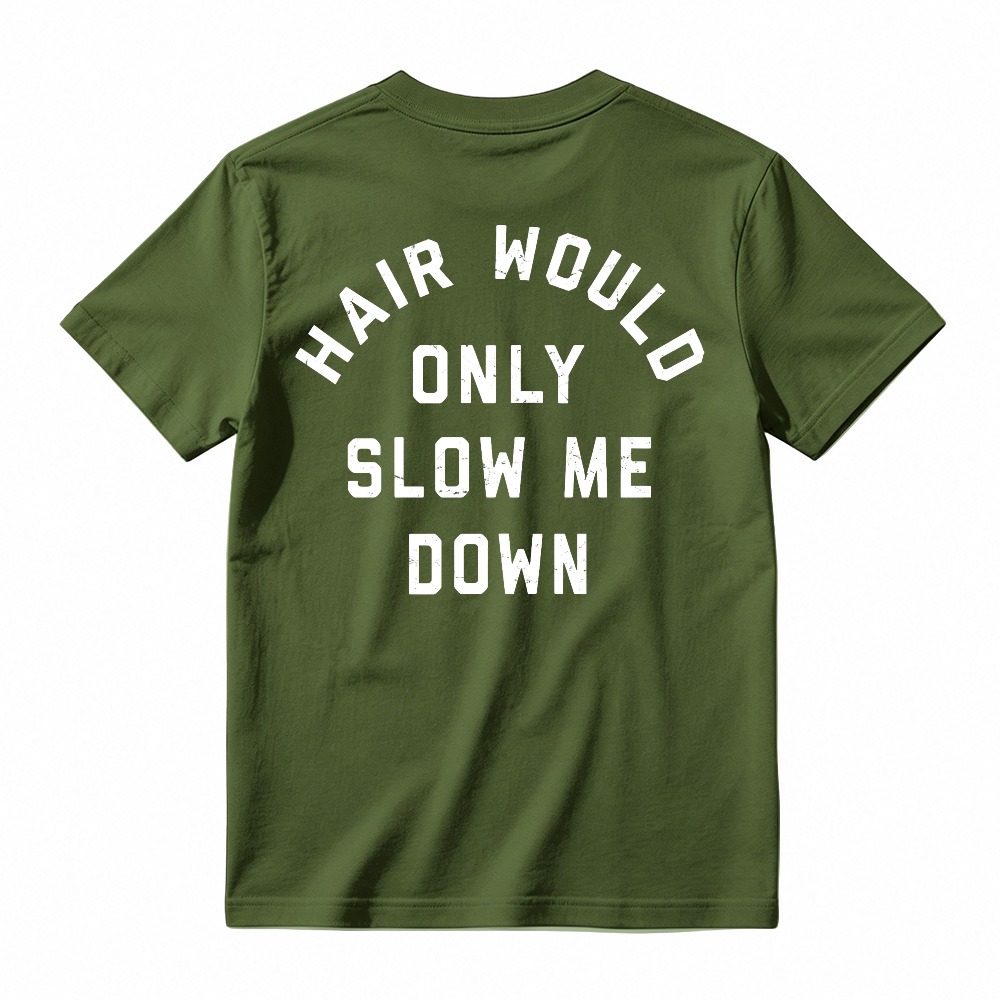 Hair Would Only Slow Me Down Funny Quote Graphic T-shirt