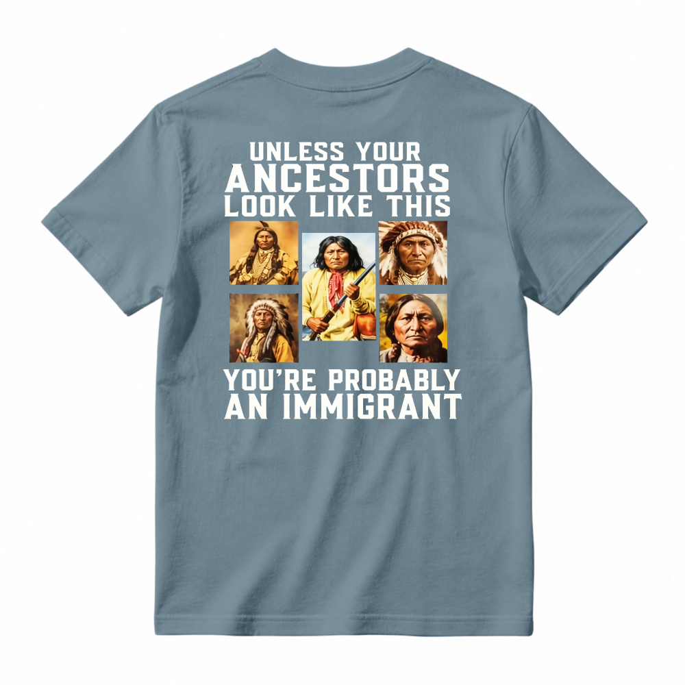 Unless Your Ancestors Look Like This Youre Probably An Immigrant Native American Portrait Graphic T-shirt