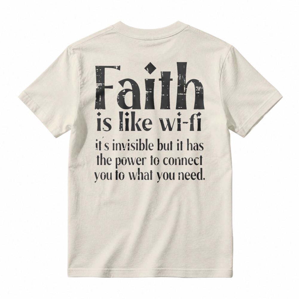 Faith Is Like Wi-Fi Invisible But Has Power To Connect You To What You Need T-shirt